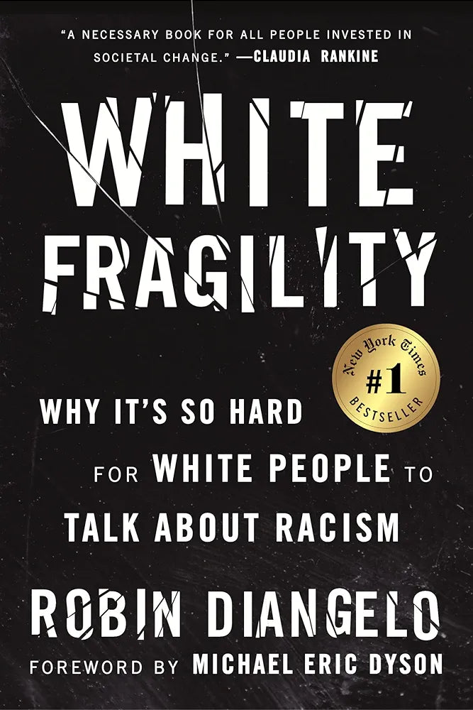 White Fragility: Why It's So Hard for White People to Talk About Racism by Dr. Robin DiAngelo