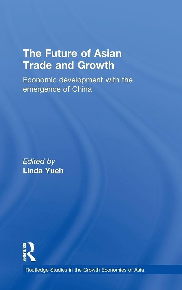 The Future of Asian Trade and Growth: Economic Development with the Emergence of China by Linda Yueh