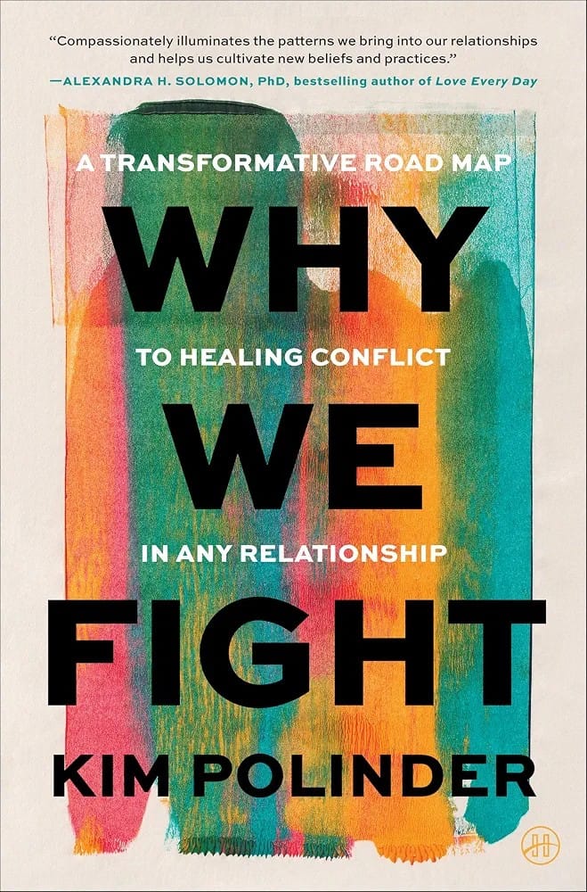Why We Fight: A Transformative Road Map to Healing Conflict in Any Relationship by Kim Polinder