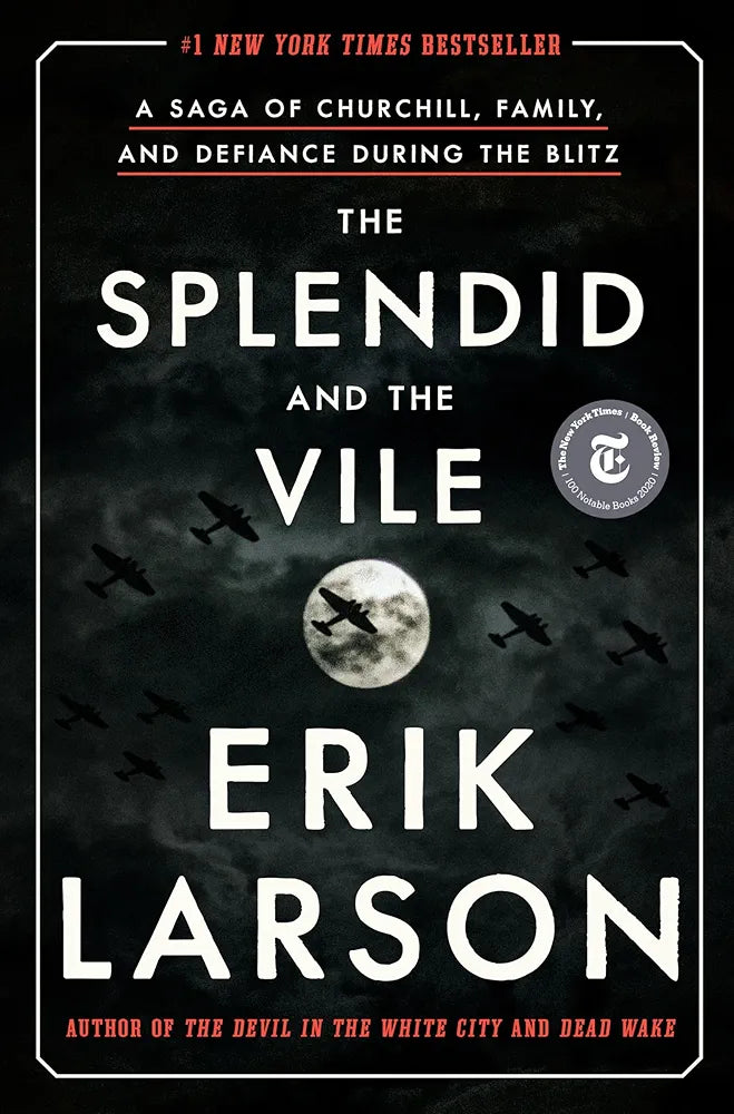 The Splendid and the Vile: A Saga of Churchill, Family, and Defiance During the Blitz by Erik Larson