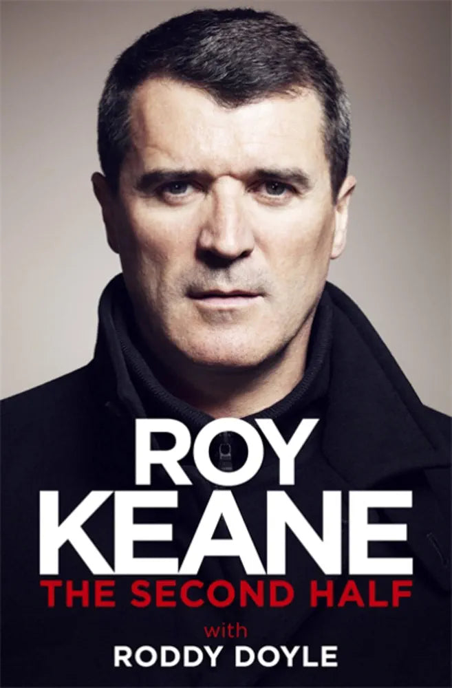 The Second Half: The Must-Read Autobiography from the Legendary Footballer and Co-host of The Overlap by Roy Keane