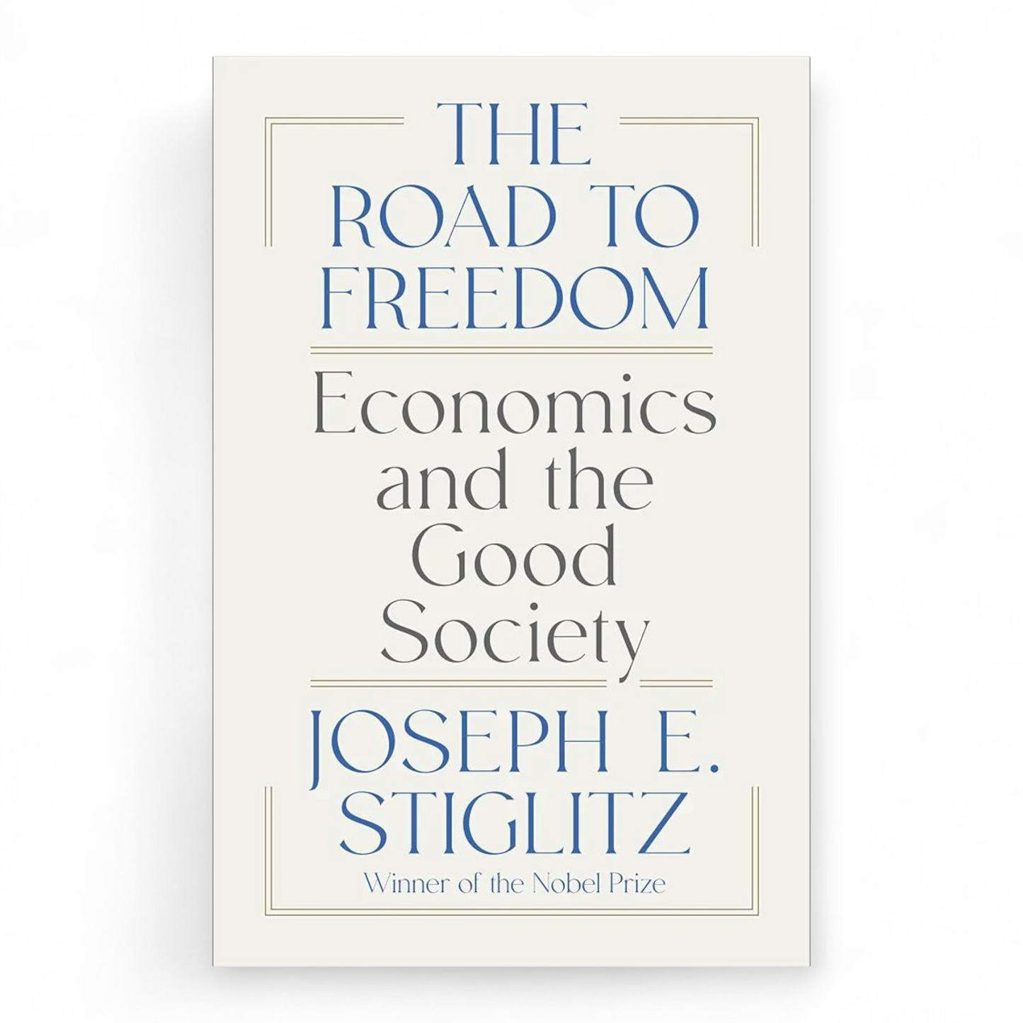 The Road to Freedom: Economics and the Good Society by Joseph E. Stiglitz
