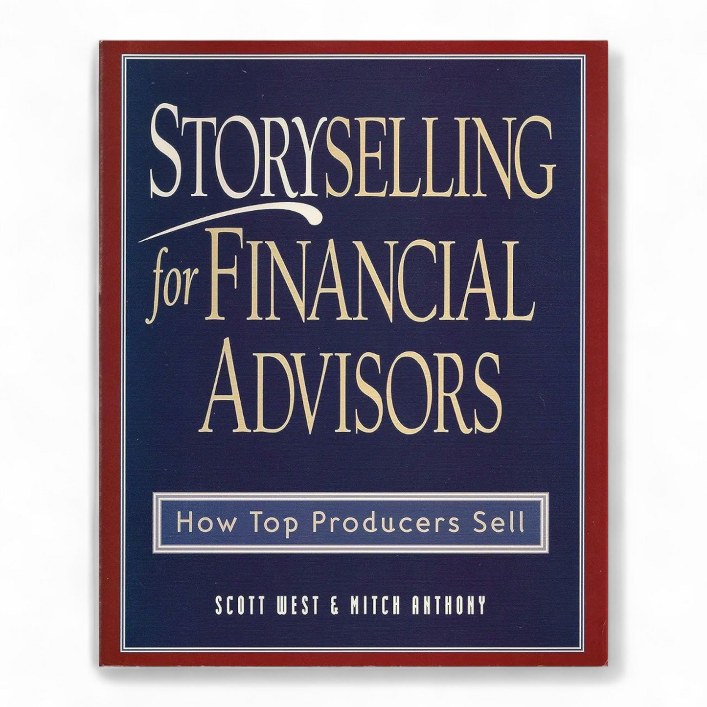 Storyselling for Financial Advisors by Scott West