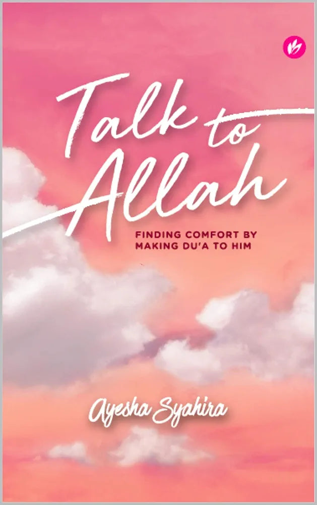 Talk To Allah: Finding Comfort By Making Du'a To Him by Ayesha Syahira
