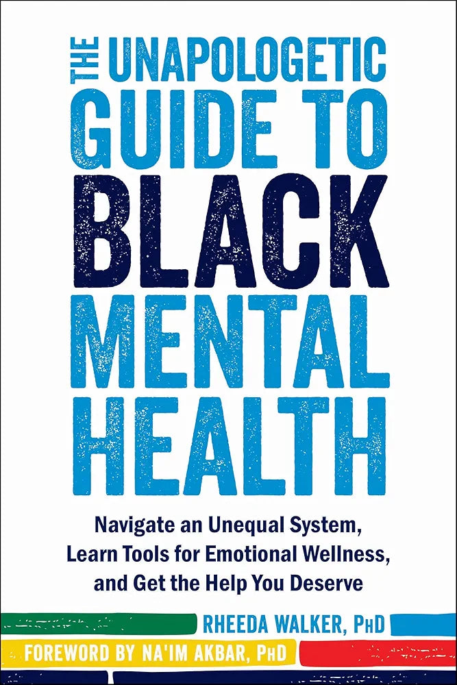 The Unapologetic Guide to Black Mental Health by Rheeda Walker PhD