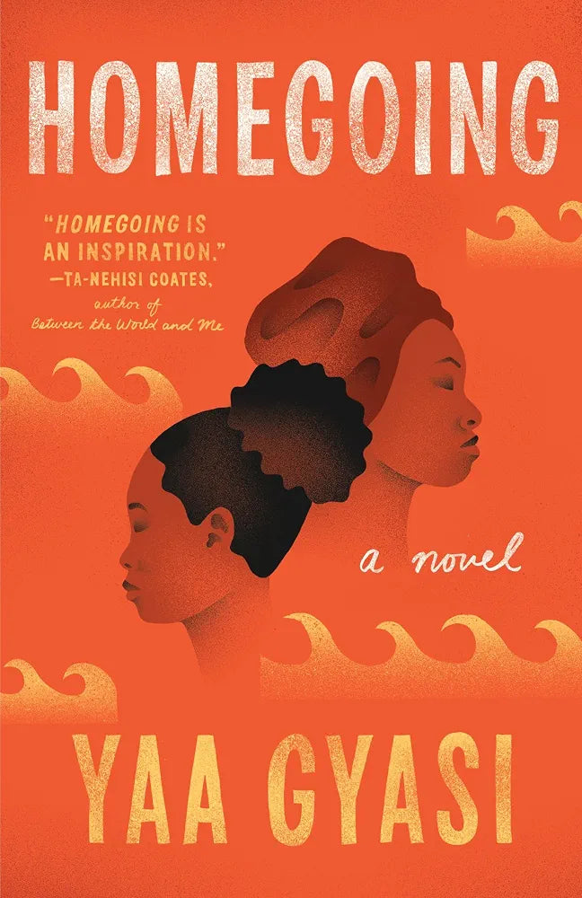 Homegoing: A novel by Yaa Gyasi