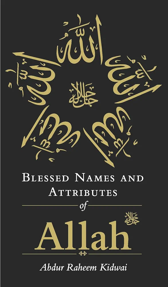 Blessed Names and Attributes of Allah by Abdur Raheem Kidwai