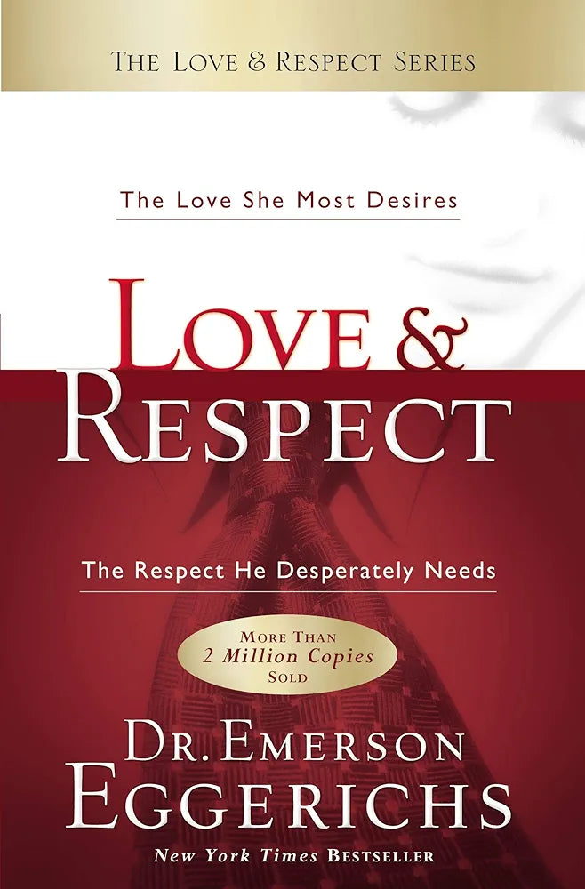 Love & Respect: The Love She Most Desires; The Respect He Desperately Needs by Emerson Eggerichs