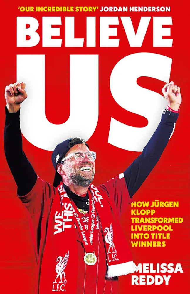 Believe Us: The Inside Story of Jürgen Klopp’s Liverpool by Melissa Reddy