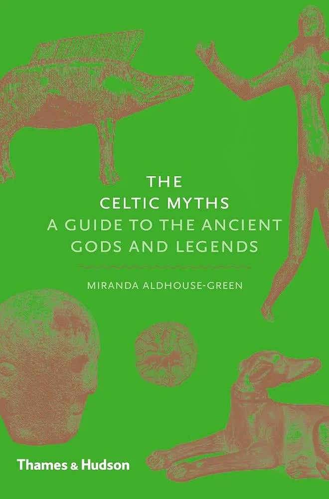 The Celtic Myths: A Guide to the Ancient Gods and Legends by Miranda Aldhouse-Green