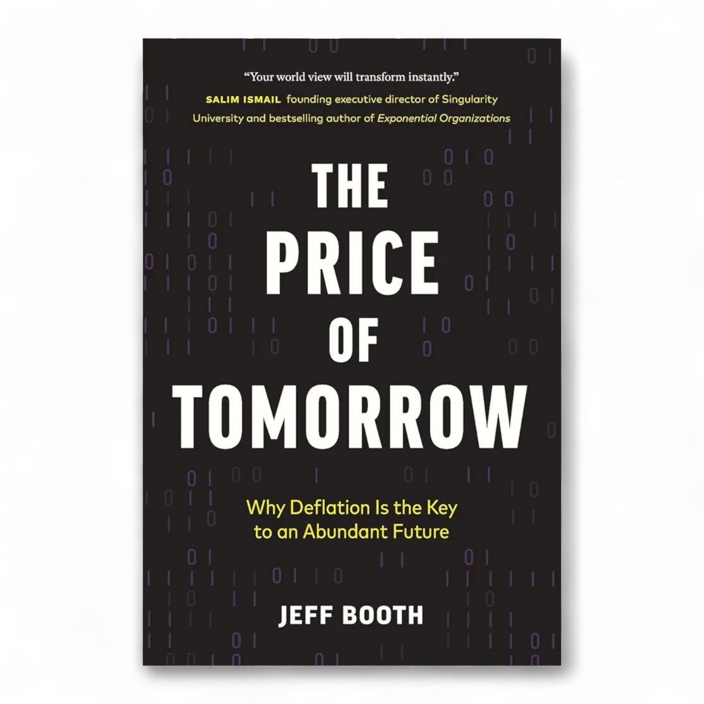 The Price of Tomorrow: Why Deflation Is the Key to an Abundant Future by Jeff Booth