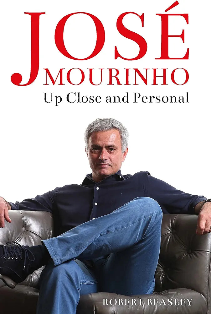 José Mourinho: Up Close & Personal by Robert Beasley
