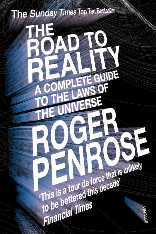 The Road To Reality: A Complete Guide To The Laws Of The Universe BY Roger Penrose
