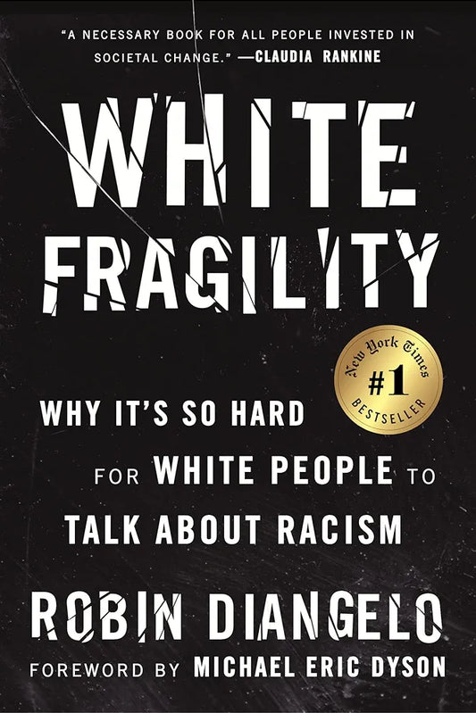 White Fragility: Why It's So Hard for White People to Talk About Racism by Dr. Robin DiAngelo
