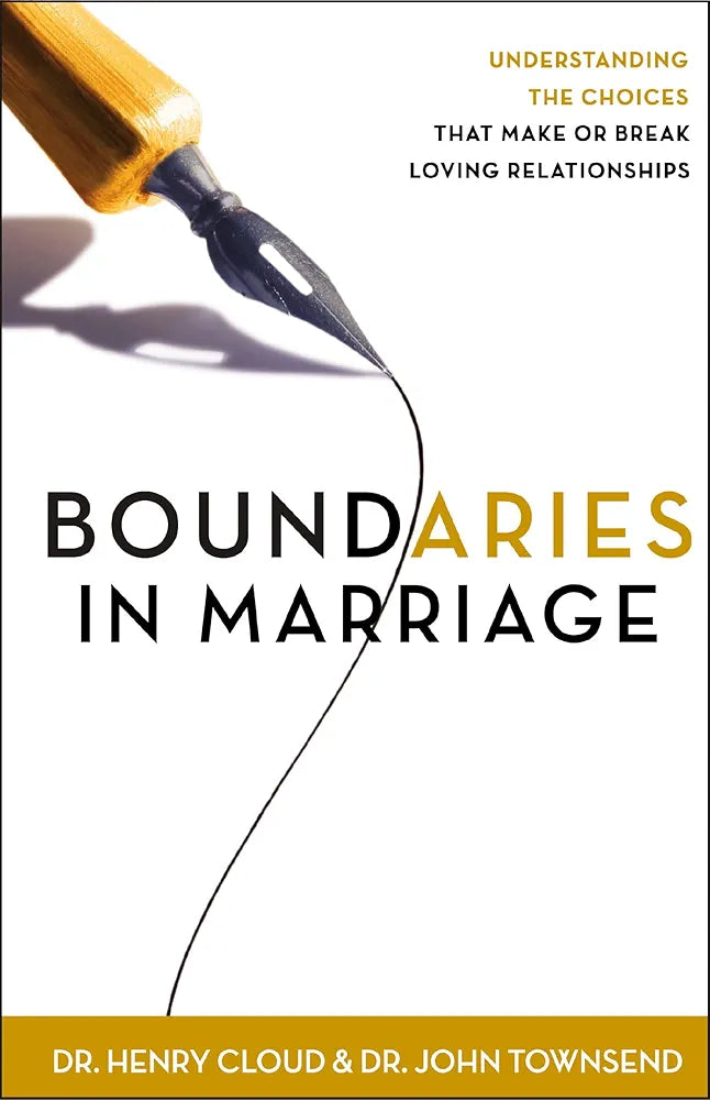 Boundaries in Marriage: Understanding the Choices That Make or Break Loving Relationships by Henry Cloud
