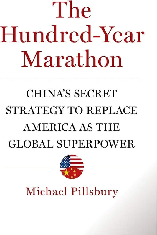 The Hundred-Year Marathon: China's Secret Strategy to Replace America as the Global Superpower by Michael Pillsbury
