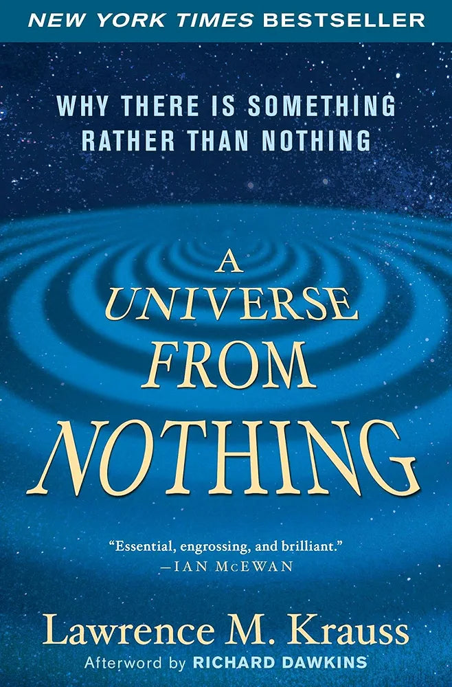 A Universe from Nothing: Why There Is Something Rather than Nothing by Lawrence M. Krauss