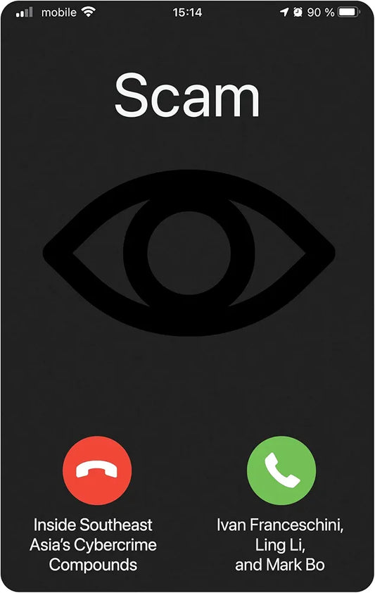 Scam: Inside Southeast Asia's Cybercrime Compounds by Ivan Franceschini