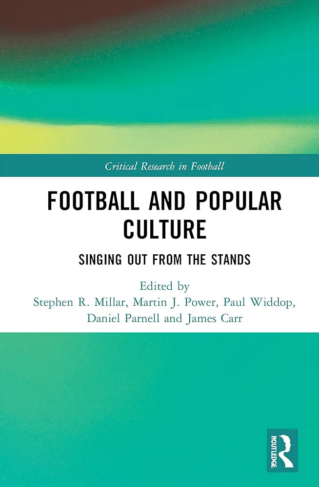 Football and Popular Culture: Singing Out from the Stands (Critical Research in Football) by Stephen R. Millar