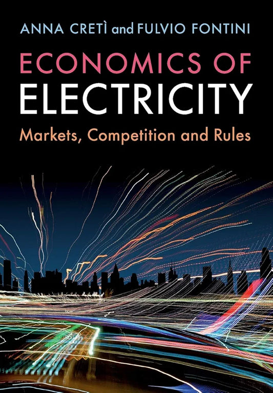 Economics of Electricity: Markets, Competition and Rules by Anna Cretì