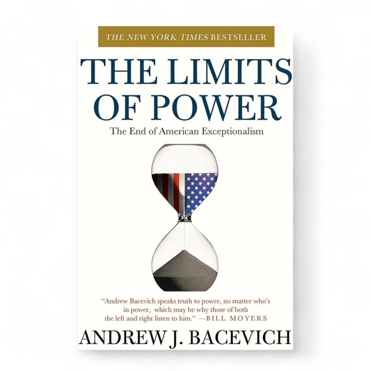 The Limits of Power: The End of American Exceptionalism by Andrew Bacevich