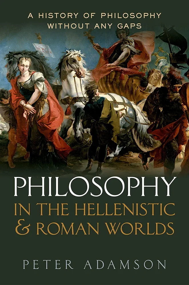 Philosophy in the Hellenistic and Roman Worlds: A History of philosophy without any gaps, Volume 2 by Peter Adamson