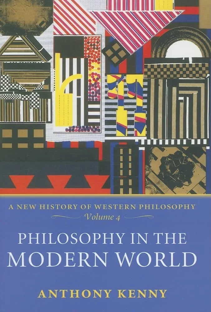 Philosophy in the Modern World: A New History of Western Philosophy, Volume 4 by Anthony Kenny