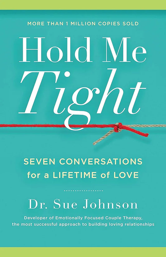 Hold Me Tight: Seven Conversations for a Lifetime of Love by Dr. Sue Johnson EdD