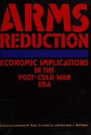 Arms Reduction: Economic Implications in the Post-Cold War Era by Lawrence R. Klein