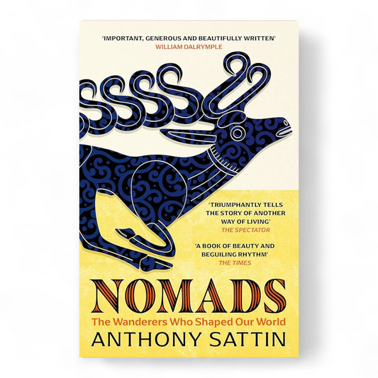 Nomads: The Wanderers Who Shaped Our World by Anthony Sattin