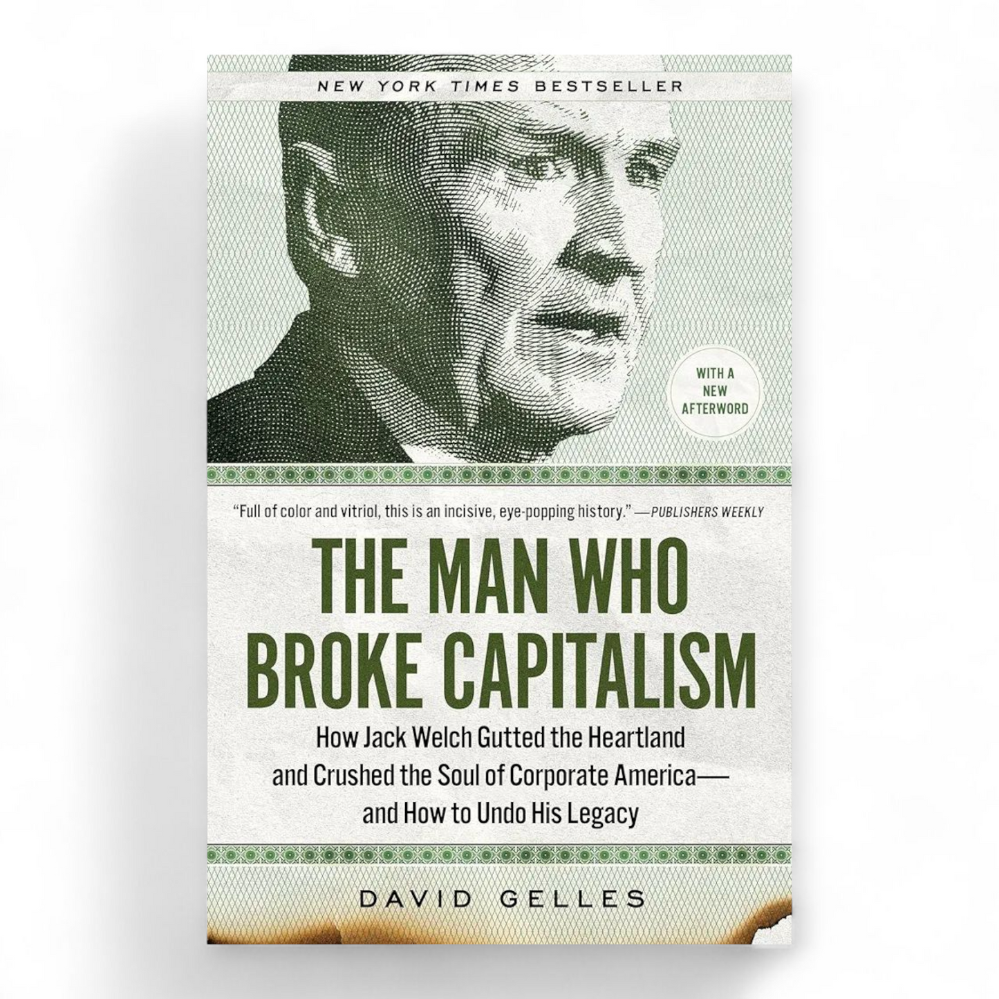 The Man Who Broke Capitalism: How Jack Welch Gutted the Heartland and Crushed the Soul of Corporate America—and How to Undo His Legacy by David Gelles