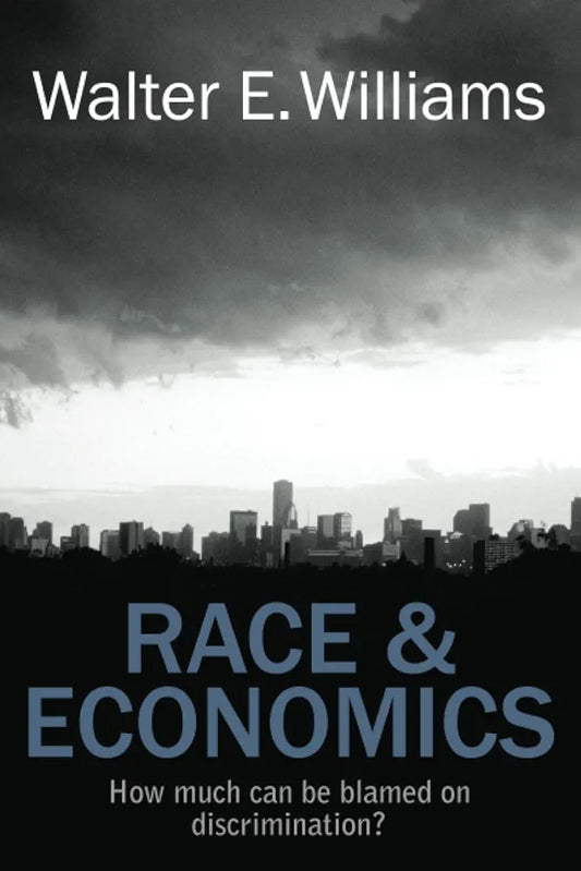 Race & Economics: How Much Can Be Blamed on Discrimination? by Walter E. Williams