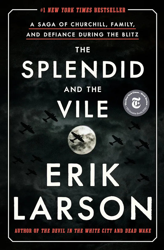 The Splendid and the Vile: A Saga of Churchill, Family, and Defiance During the Blitz by Erik Larson