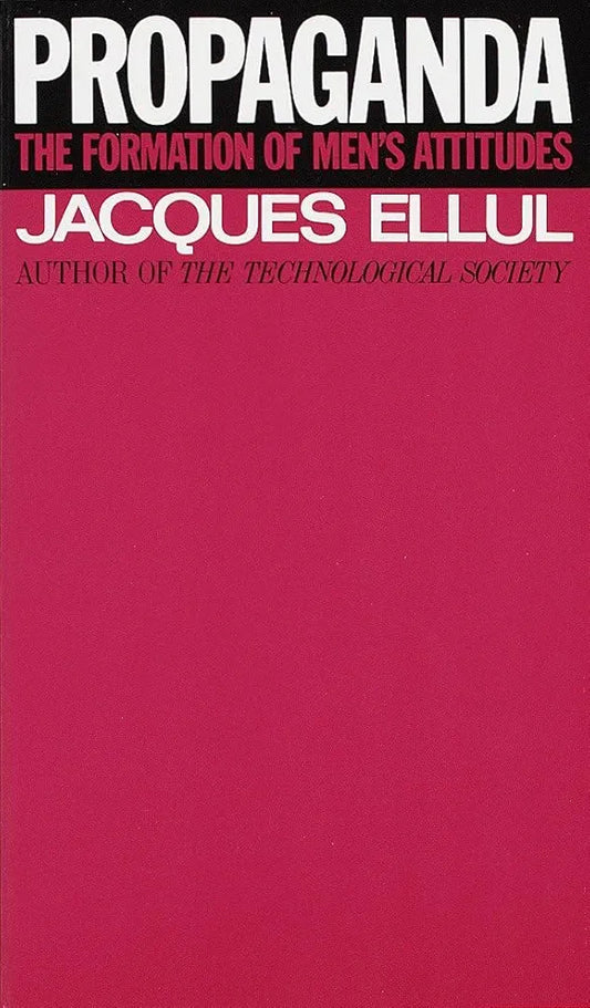 Propaganda: The Formation of Men's Attitudes by Jacques Ellul