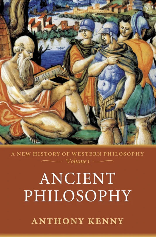 Ancient Philosophy: A New History of Western Philosophy Volume 1 by Anthony Kenny