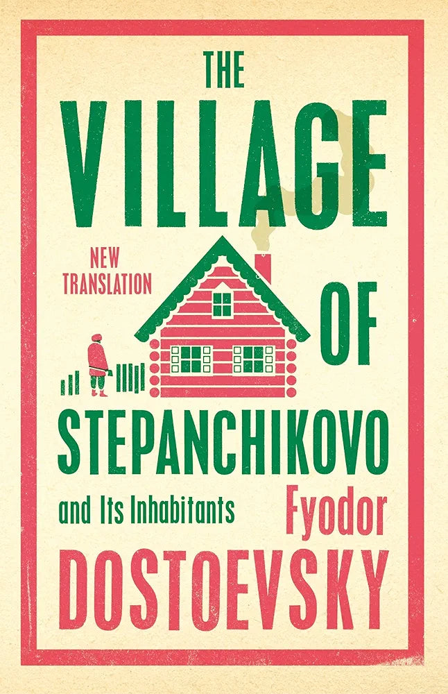 The Village of Stepanchikovo by Fyodor Dostoyevsky