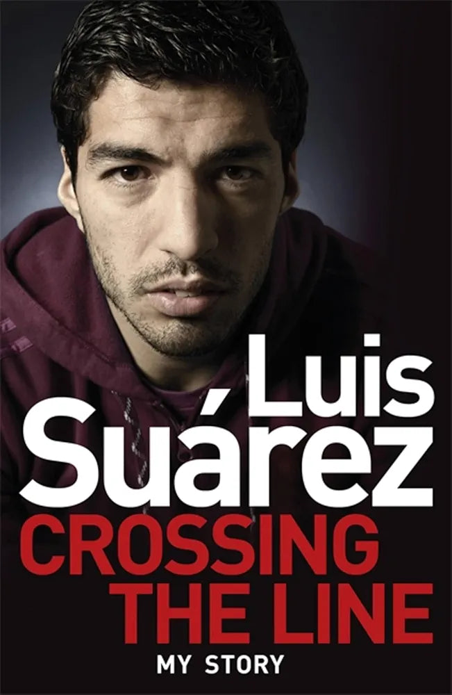 Luis Suarez - My Story: Crossing the Line by Luis Suarez
