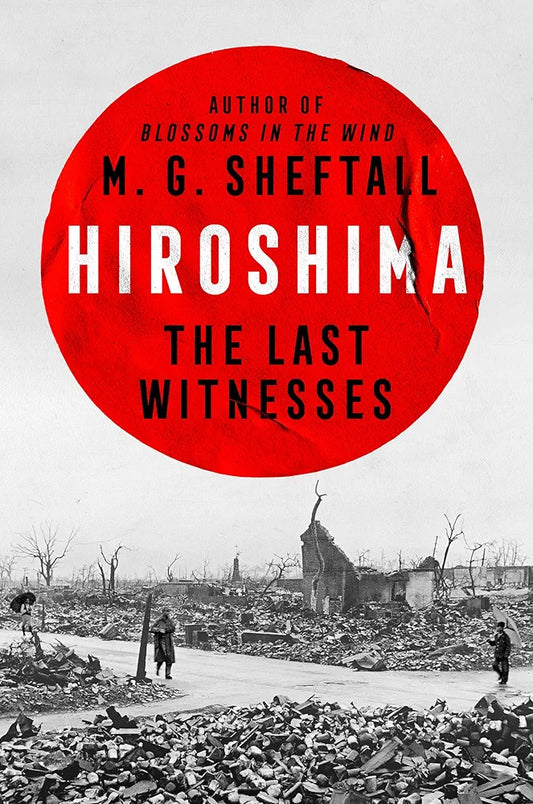 Hiroshima: The Last Witnesses by M. G. Sheftall