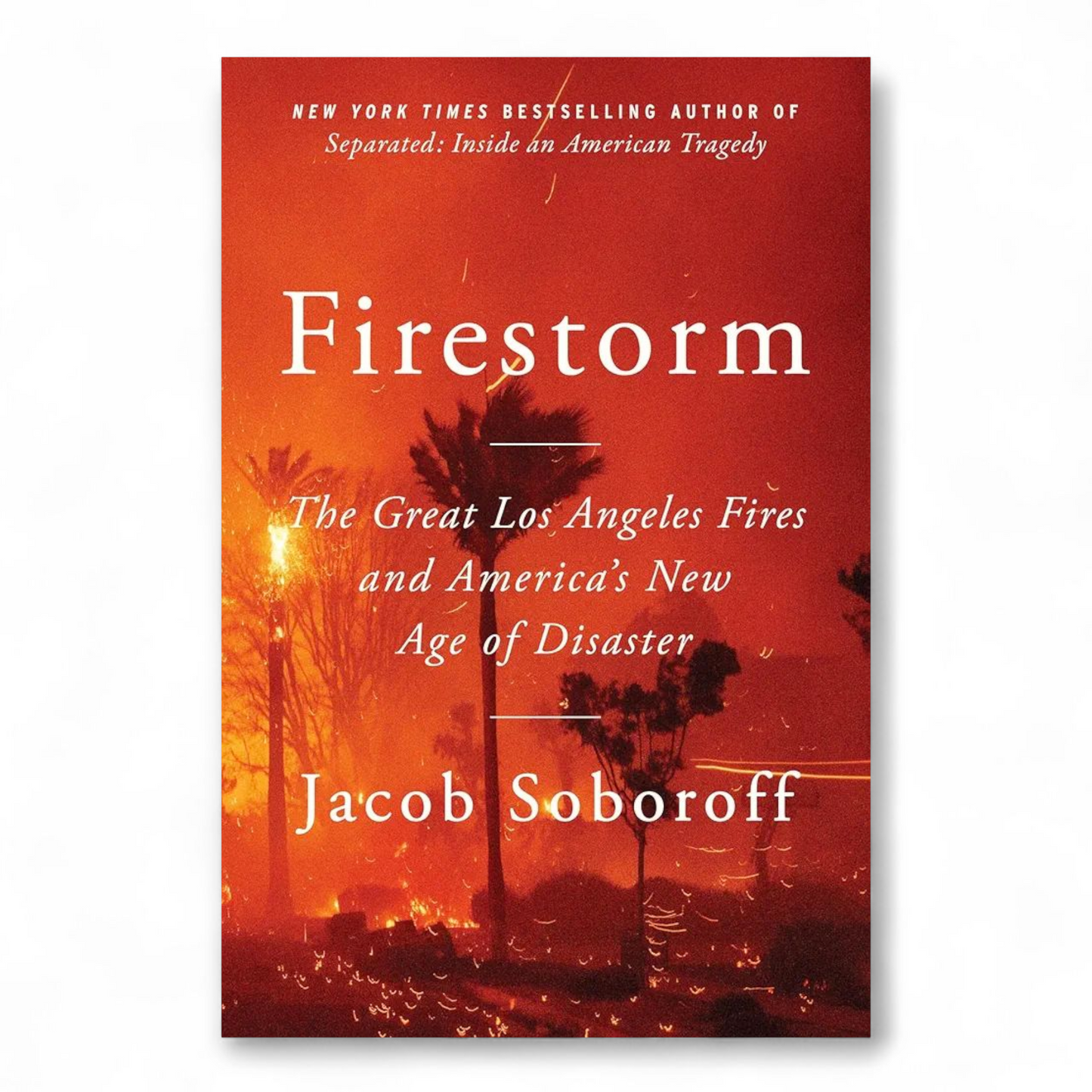 Firestorm: The Great Los Angeles Fires and America’s New Age of Disaster by Jacob Soboroff