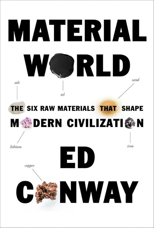 Material World: The Six Raw Materials That Shape Modern Civilization by Ed Conway