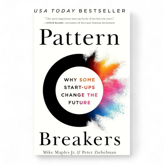 Pattern Breakers: Why Some Start-Ups Change the Future by Mike Maples Jr
