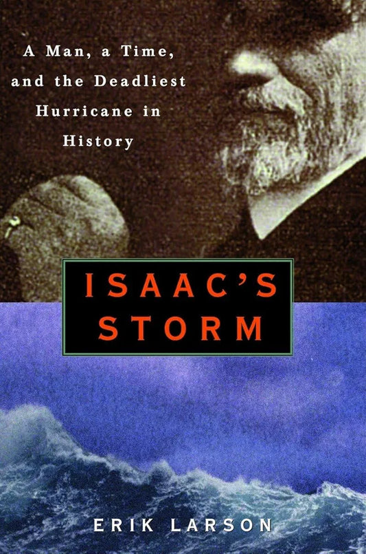 Isaac's Storm: A Man, a Time, and the Deadliest Hurricane in History by Erik Larson