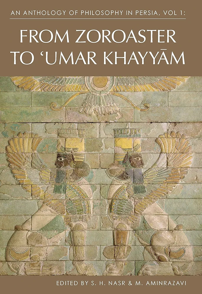 An Anthology of Philosophy in Persia, Vol. 1: From Zoroaster to Omar Khayyam by S. H. Nasr