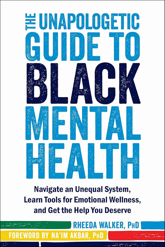 The Unapologetic Guide to Black Mental Health by Rheeda Walker PhD