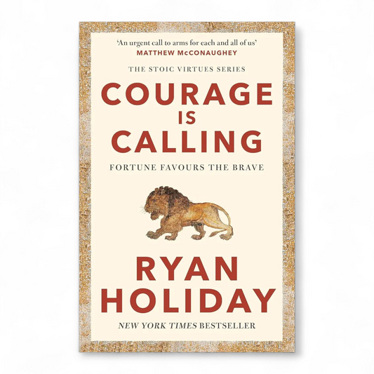 Courage Is Calling: Fortune Favors the Brave by Ryan Holiday