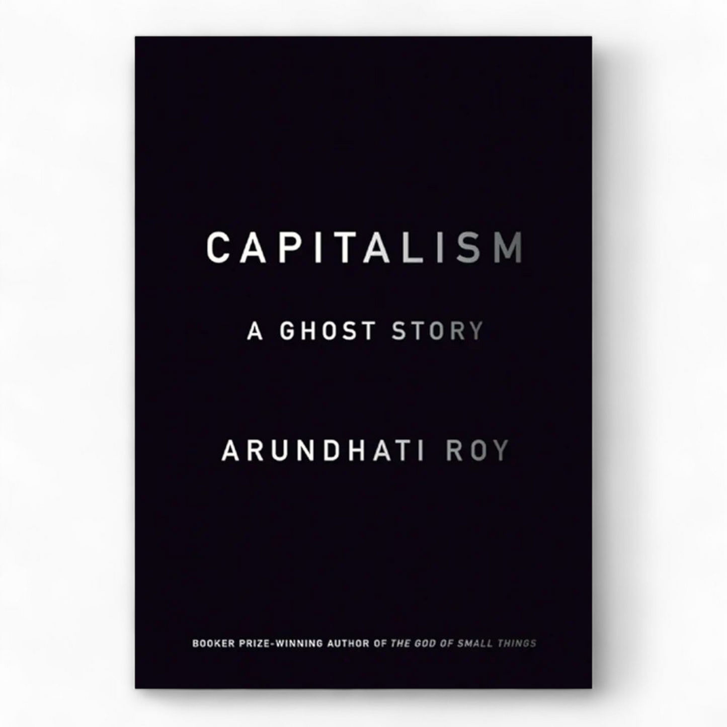Capitalism: A Ghost Story by Arundhati Roy