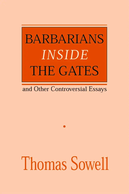 Barbarians inside the Gates and Other Controversial Essays by Thomas Sowell