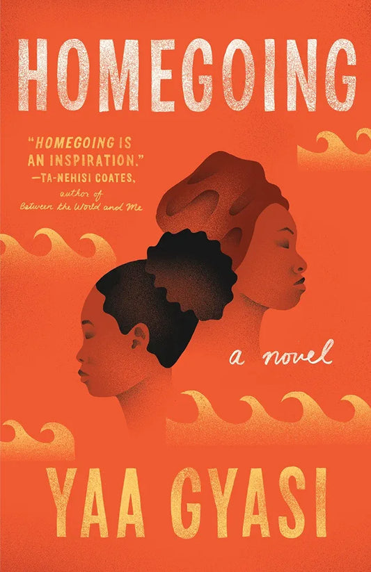 Homegoing: A novel by Yaa Gyasi