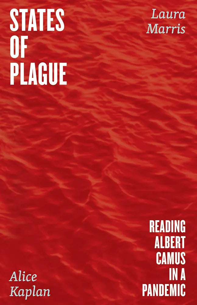 States of Plague: Reading Albert Camus in a Pandemic by Alice Kaplan