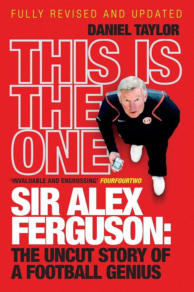 This Is the One: Sir Alex Ferguson: The Uncut Story of a Football Genius by Daniel Taylor